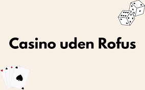 Bedste Casinoer uden ROFUS - Spil Uden Begrænsninger 406749472